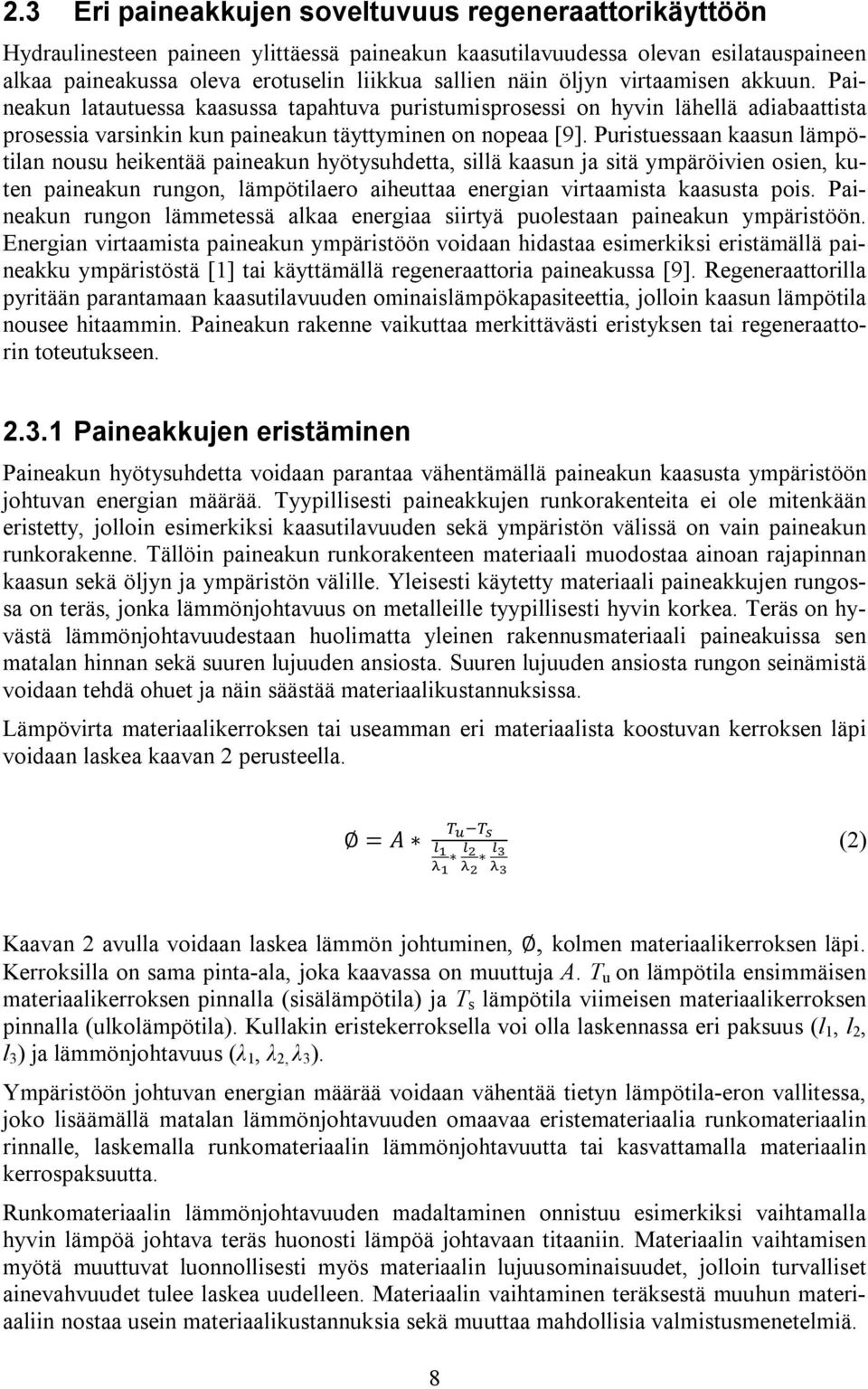 Puristuessaan kaasun lämpötilan nousu heikentää paineakun hyötysuhdetta, sillä kaasun ja sitä ympäröivien osien, kuten paineakun rungon, lämpötilaero aiheuttaa energian virtaamista kaasusta pois.