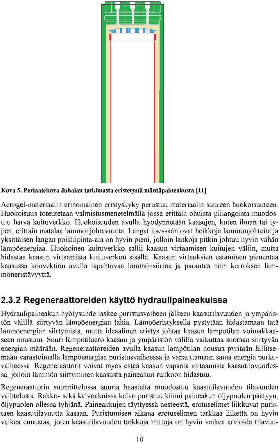 Huokoisuuden avulla hyödynnetään kaasujen, kuten ilman tai typen, erittäin matalaa lämmönjohtavuutta.