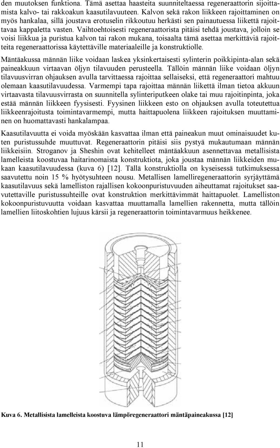 Vaihtoehtoisesti regeneraattorista pitäisi tehdä joustava, jolloin se voisi liikkua ja puristua kalvon tai rakon mukana, toisaalta tämä asettaa merkittäviä rajoitteita regeneraattorissa käytettäville