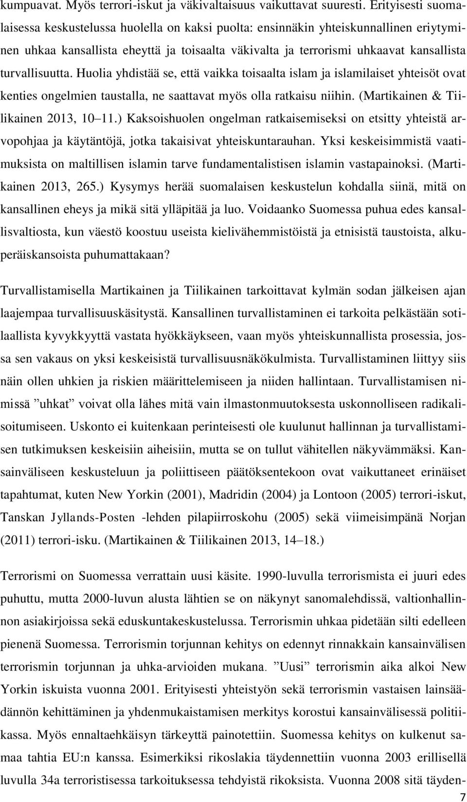 turvallisuutta. Huolia yhdistää se, että vaikka toisaalta islam ja islamilaiset yhteisöt ovat kenties ongelmien taustalla, ne saattavat myös olla ratkaisu niihin.