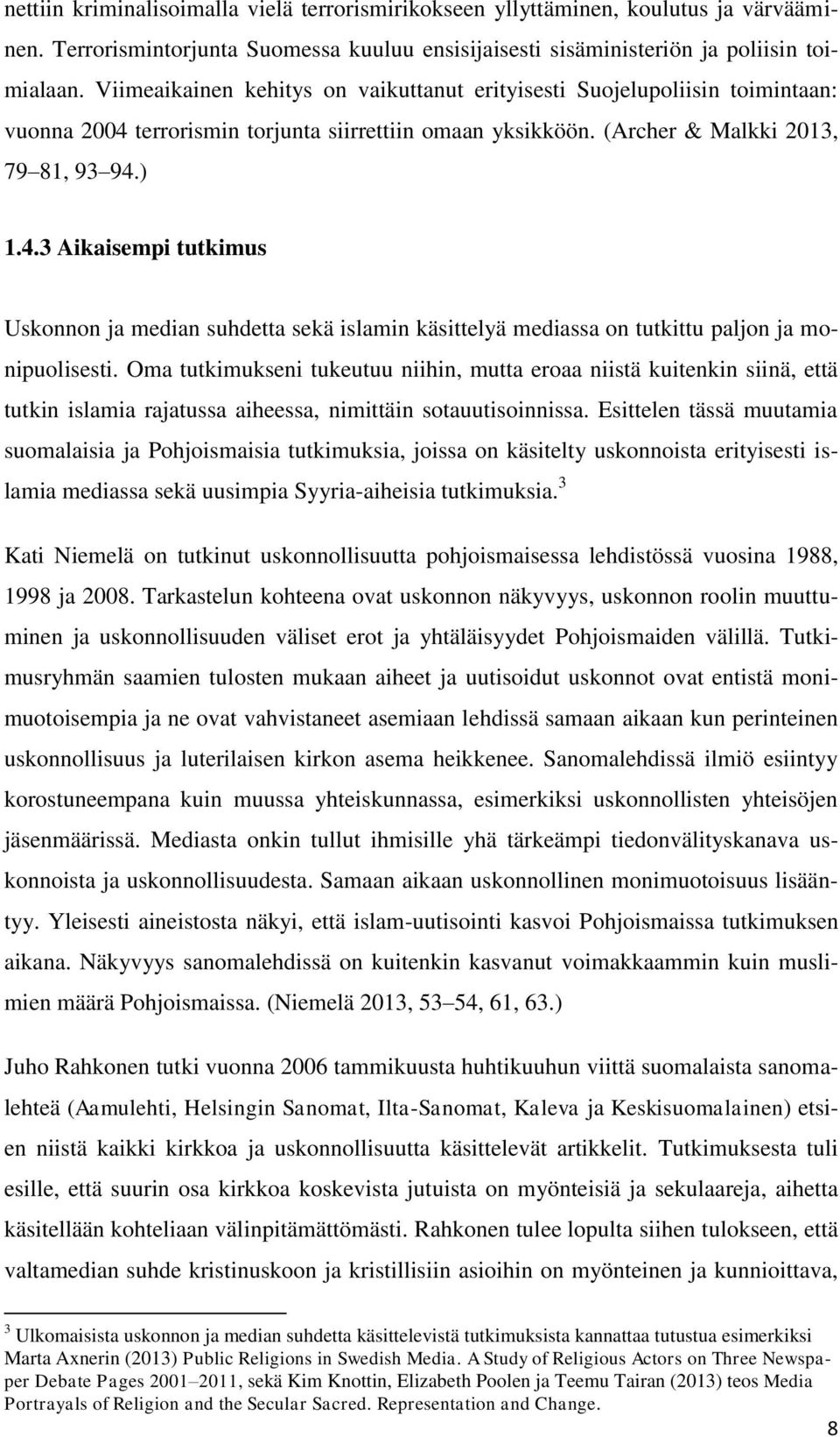 terrorismin torjunta siirrettiin omaan yksikköön. (Archer & Malkki 2013, 79 81, 93 94.