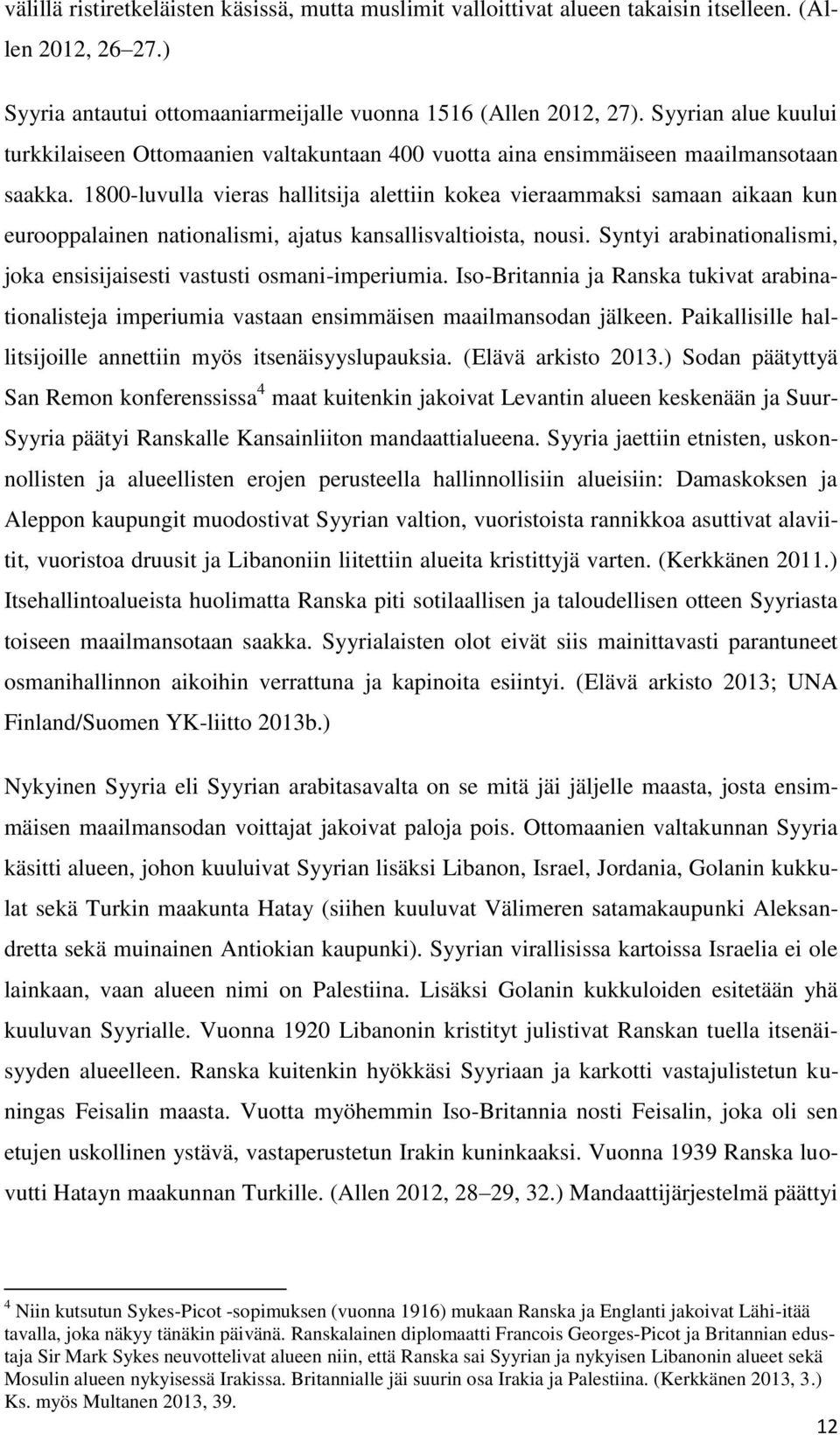 1800-luvulla vieras hallitsija alettiin kokea vieraammaksi samaan aikaan kun eurooppalainen nationalismi, ajatus kansallisvaltioista, nousi.