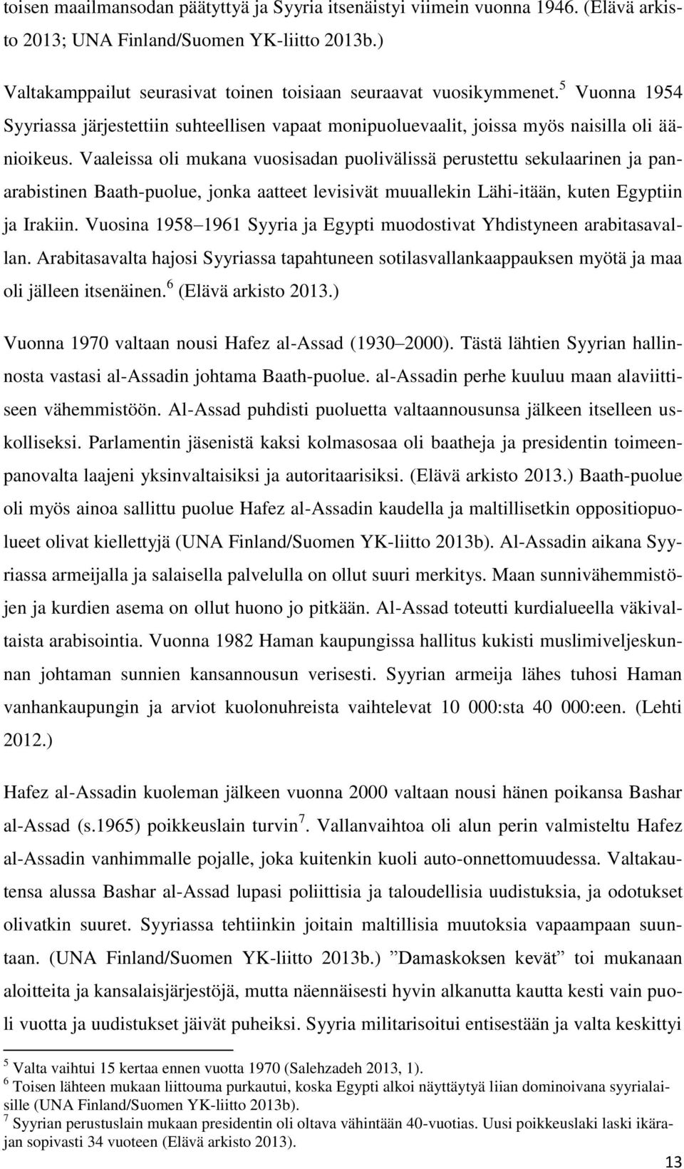 Vaaleissa oli mukana vuosisadan puolivälissä perustettu sekulaarinen ja panarabistinen Baath-puolue, jonka aatteet levisivät muuallekin Lähi-itään, kuten Egyptiin ja Irakiin.