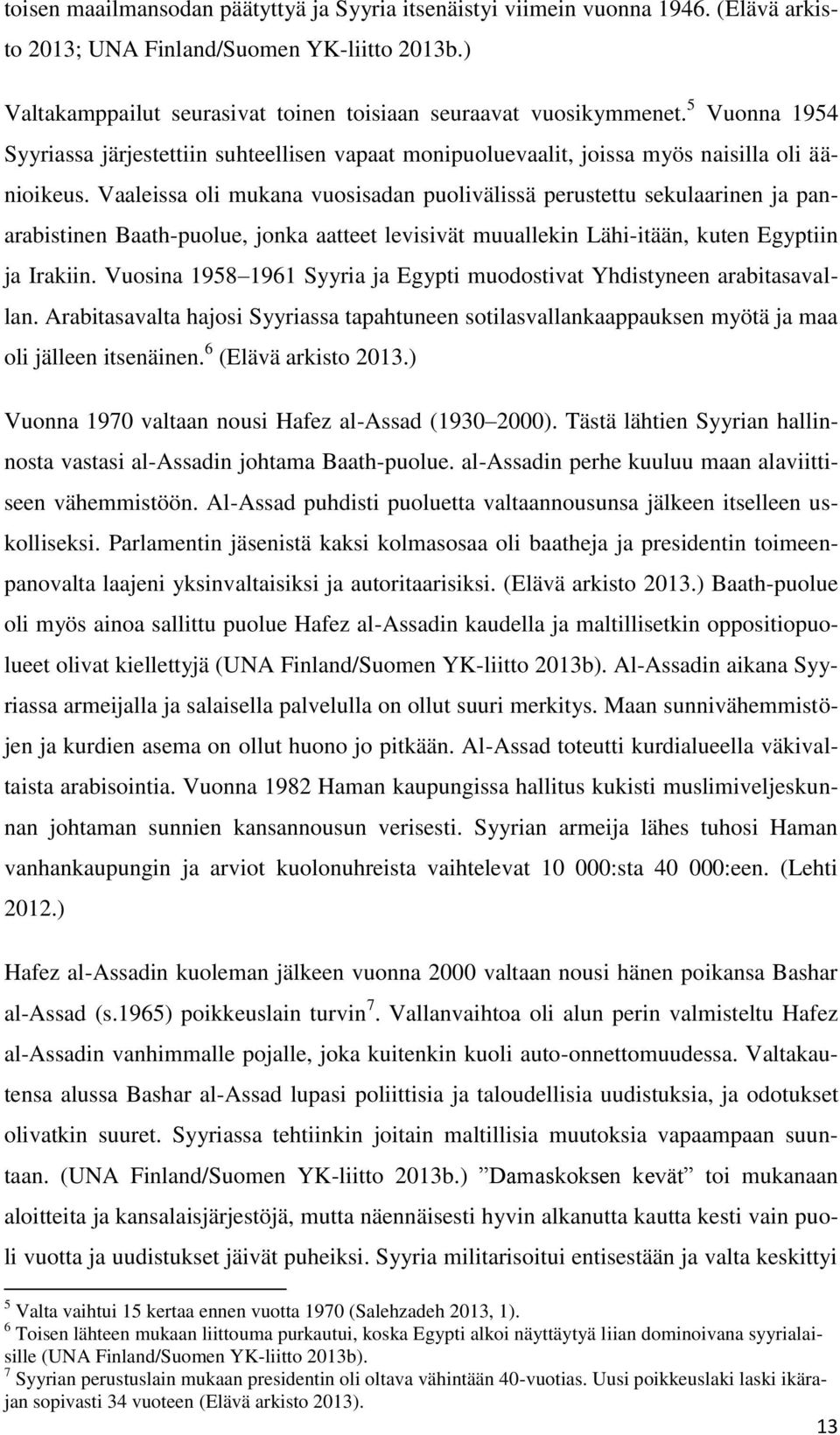 Vaaleissa oli mukana vuosisadan puolivälissä perustettu sekulaarinen ja panarabistinen Baath-puolue, jonka aatteet levisivät muuallekin Lähi-itään, kuten Egyptiin ja Irakiin.