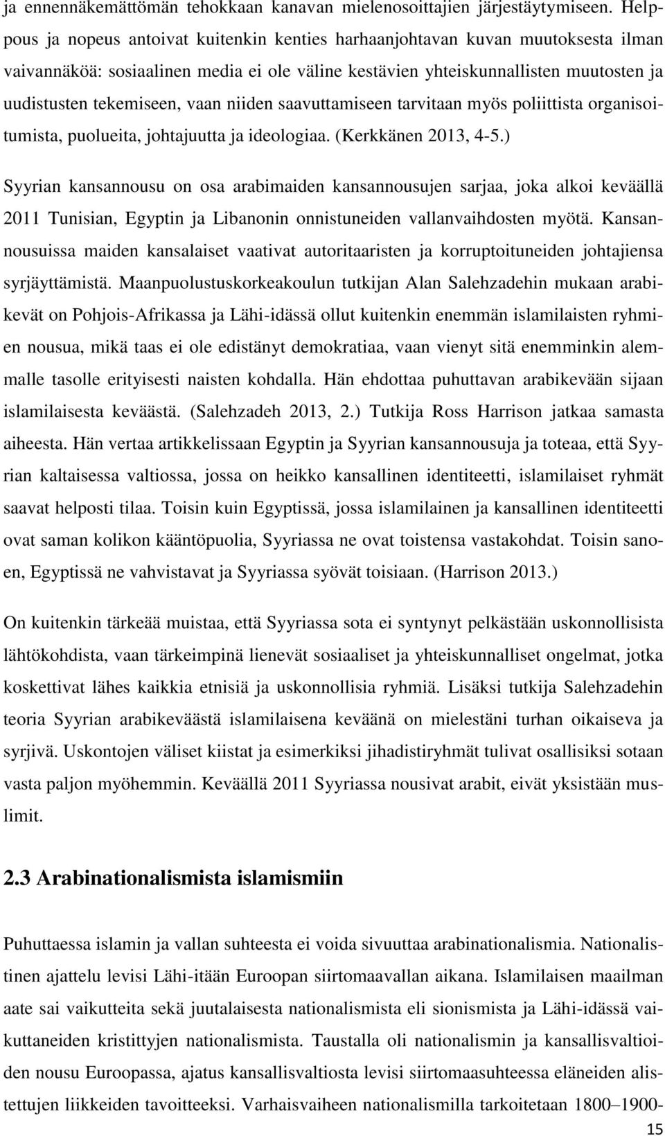 vaan niiden saavuttamiseen tarvitaan myös poliittista organisoitumista, puolueita, johtajuutta ja ideologiaa. (Kerkkänen 2013, 4-5.