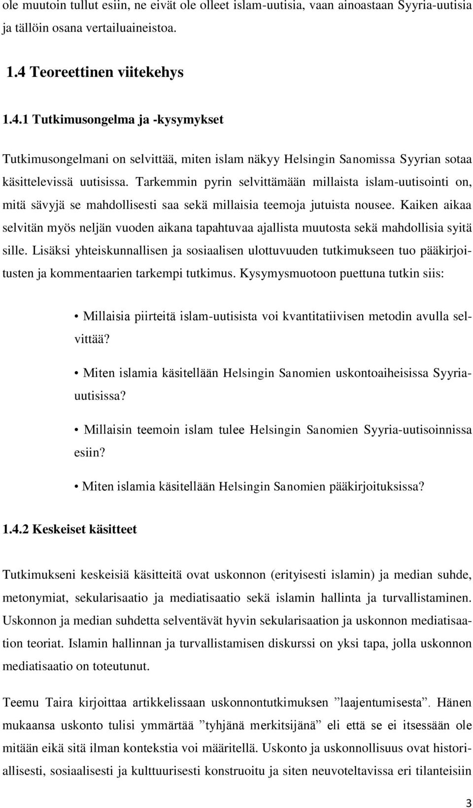 Tarkemmin pyrin selvittämään millaista islam-uutisointi on, mitä sävyjä se mahdollisesti saa sekä millaisia teemoja jutuista nousee.