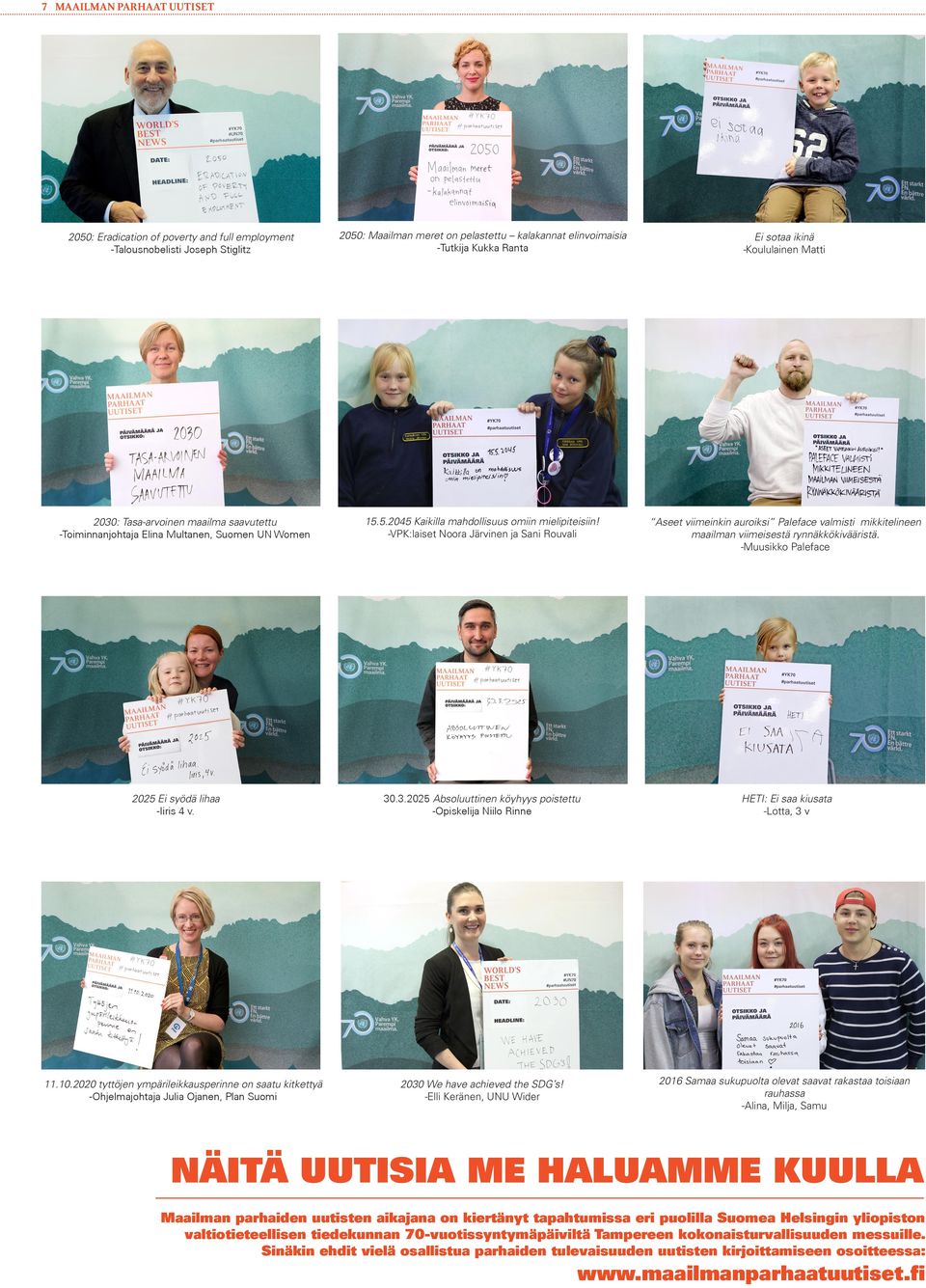 2020 tyttöjen ympärileikkausperinne on saatu kitkettyä -Ohjelmajohtaja Julia Ojanen, Plan Suomi 2050: Maailman meret on pelastettu kalakannat elinvoimaisia -Tutkija Kukka Ranta Ei sotaa ikinä