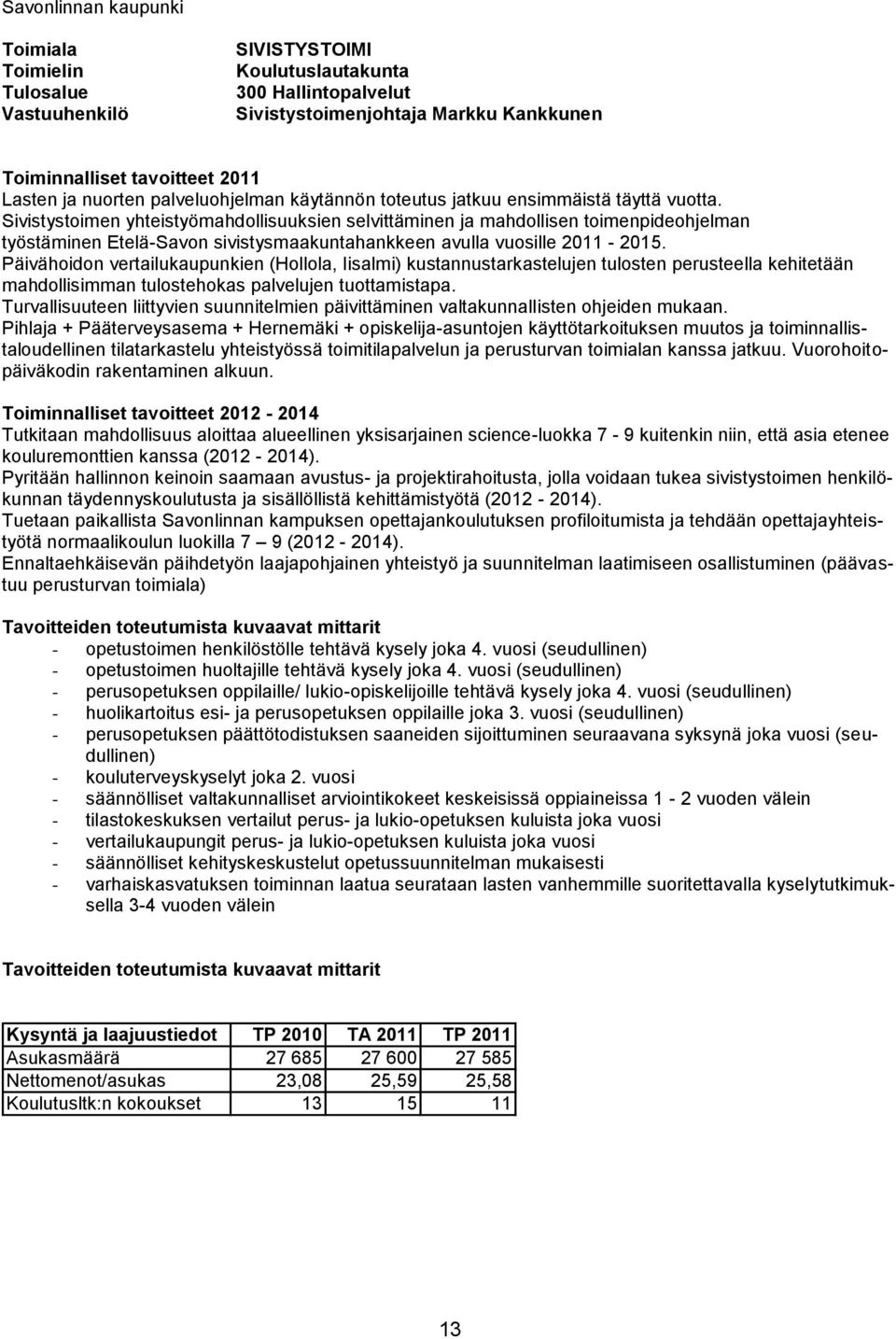 Sivistystoimen yhteistyömahdollisuuksien selvittäminen ja mahdollisen toimenpideohjelman työstäminen Etelä-Savon sivistysmaakuntahankkeen avulla vuosille 2011-2015.