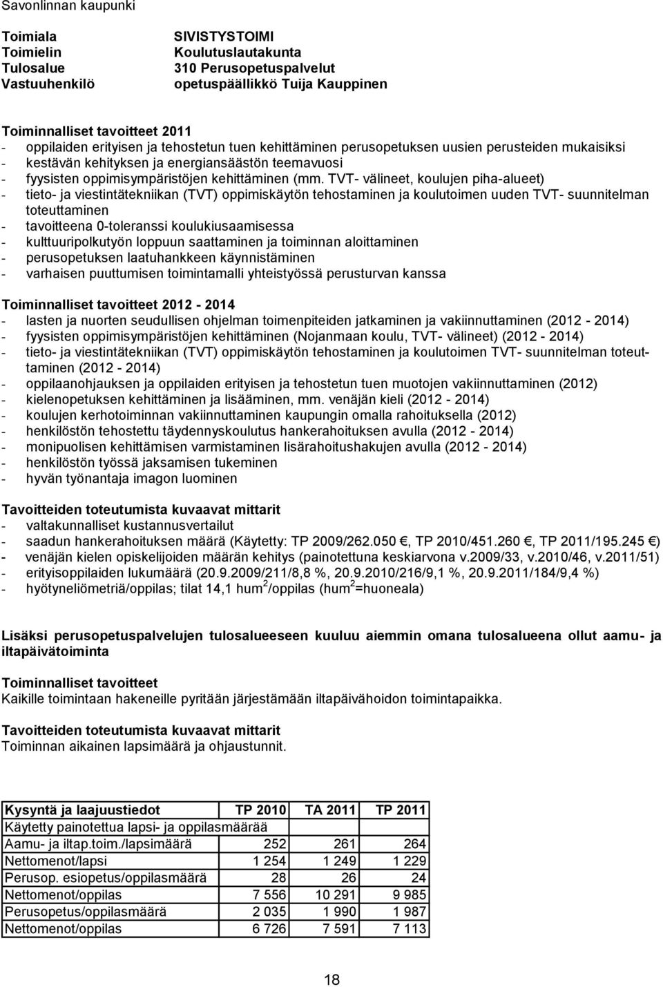 TVT- välineet, koulujen piha-alueet) - tieto- ja viestintätekniikan (TVT) oppimiskäytön tehostaminen ja koulutoimen uuden TVT- suunnitelman toteuttaminen - tavoitteena 0-toleranssi koulukiusaamisessa