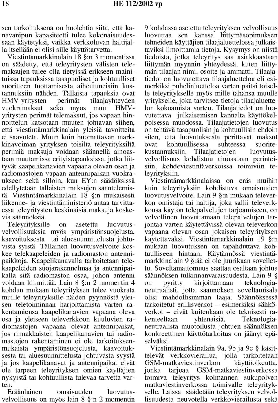 tuottamisesta aiheutuneisiin kustannuksiin nähden.