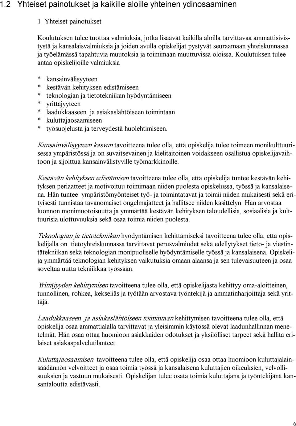 Koulutuksen tulee antaa opiskelijoille valmiuksia * kansainvälisyyteen * kestävän kehityksen edistämiseen * teknologian ja tietotekniikan hyödyntämiseen * yrittäjyyteen * laadukkaaseen ja