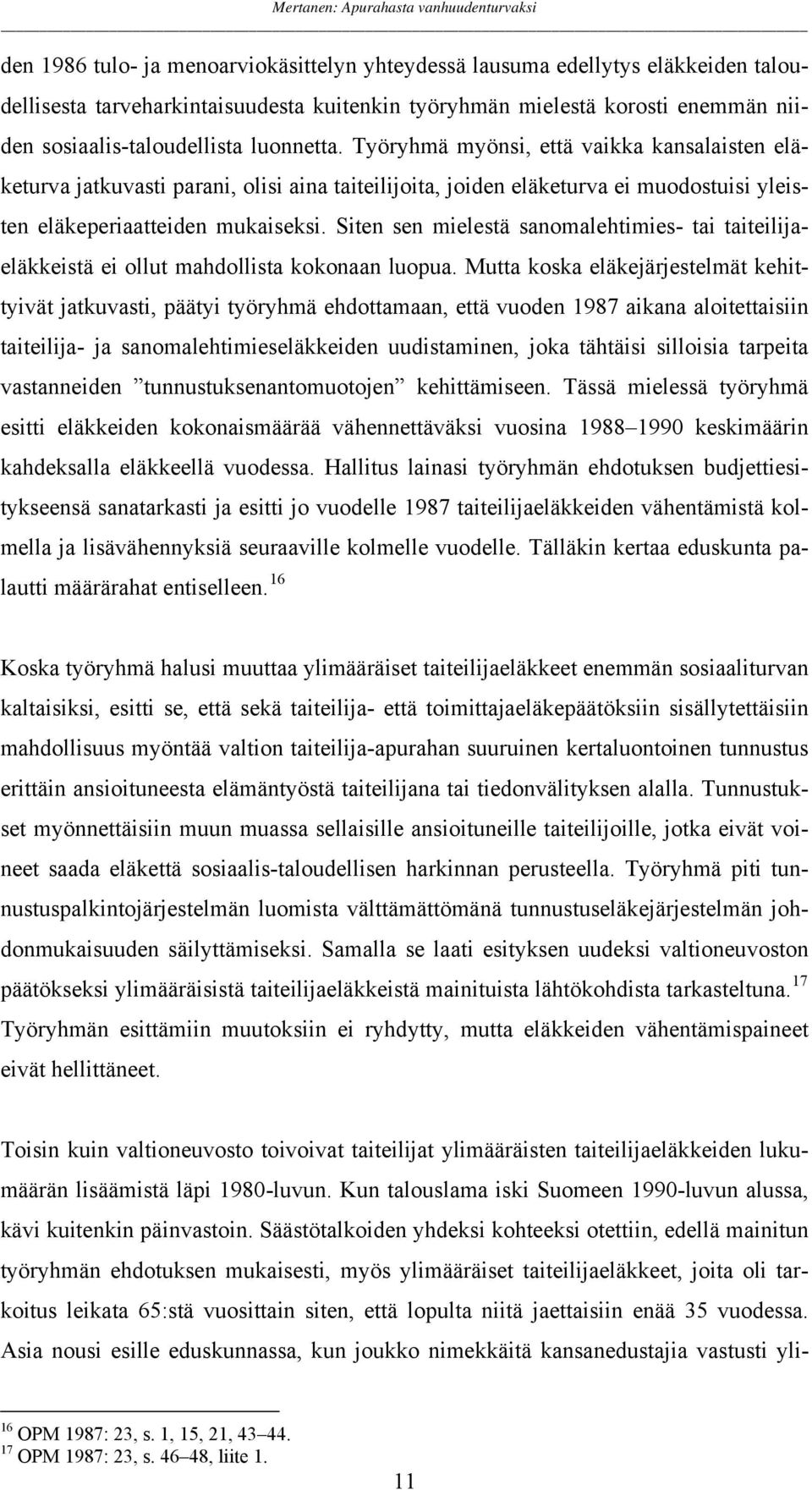 Siten sen mielestä sanomalehtimies- tai taiteilijaeläkkeistä ei ollut mahdollista kokonaan luopua.