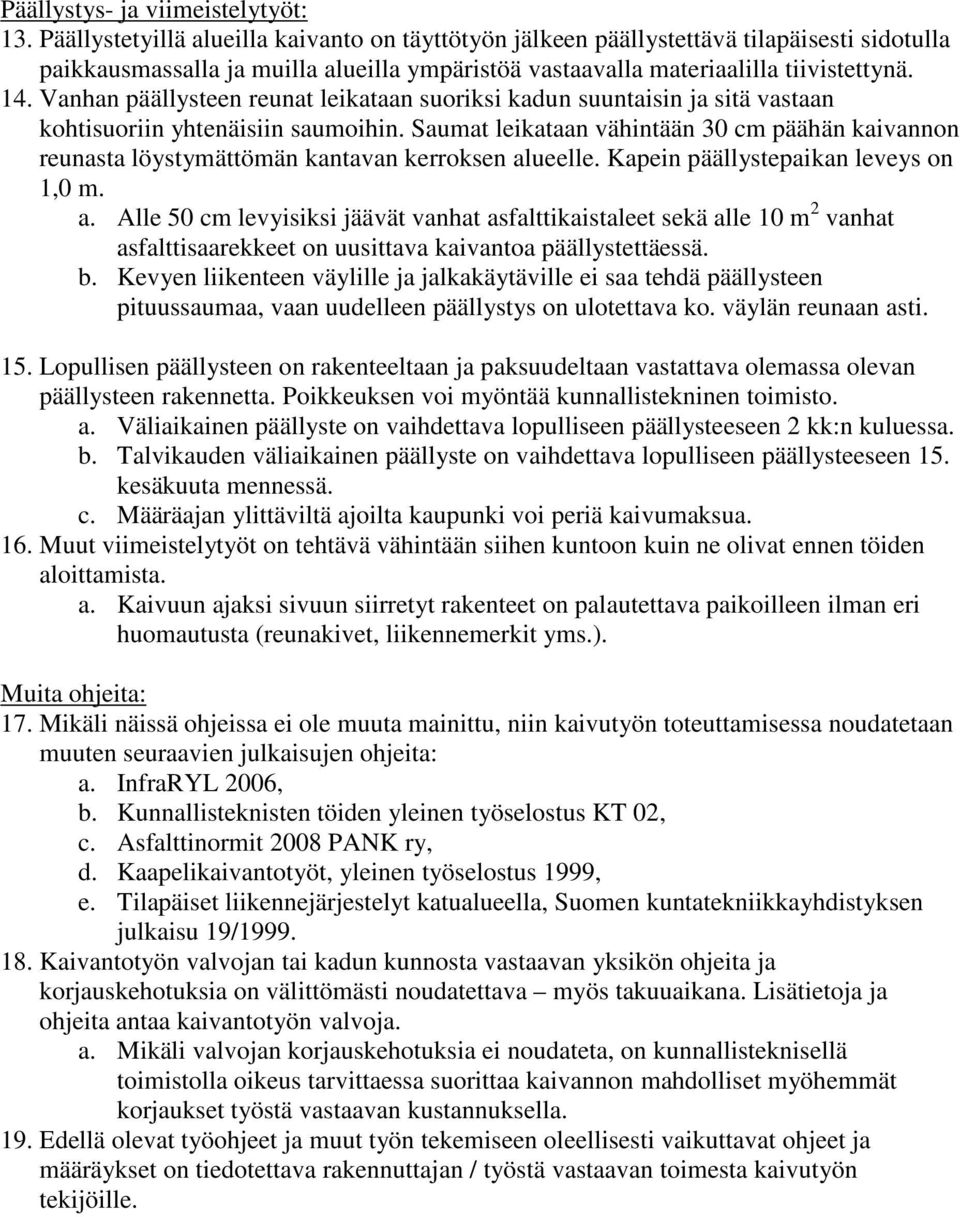 Vanhan päällysteen reunat leikataan suoriksi kadun suuntaisin ja sitä vastaan kohtisuoriin yhtenäisiin saumoihin.