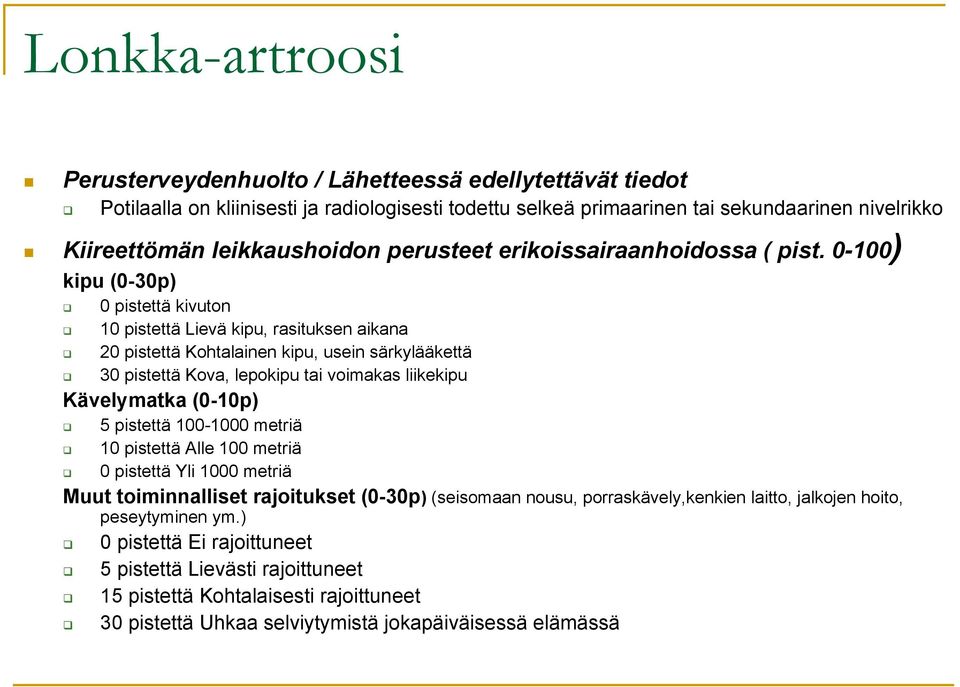 0-100) kipu (0-30p) 0 pistettä kivuton 10 pistettä Lievä kipu, rasituksen aikana 20 pistettä Kohtalainen kipu, usein särkylääkettä 30 pistettä Kova, lepokipu tai voimakas liikekipu Kävelymatka