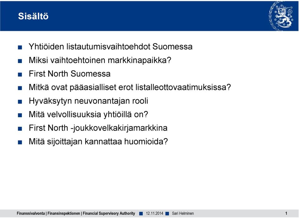 First North Suomessa Mitkä ovat pääasialliset erot listalleottovaatimuksissa?