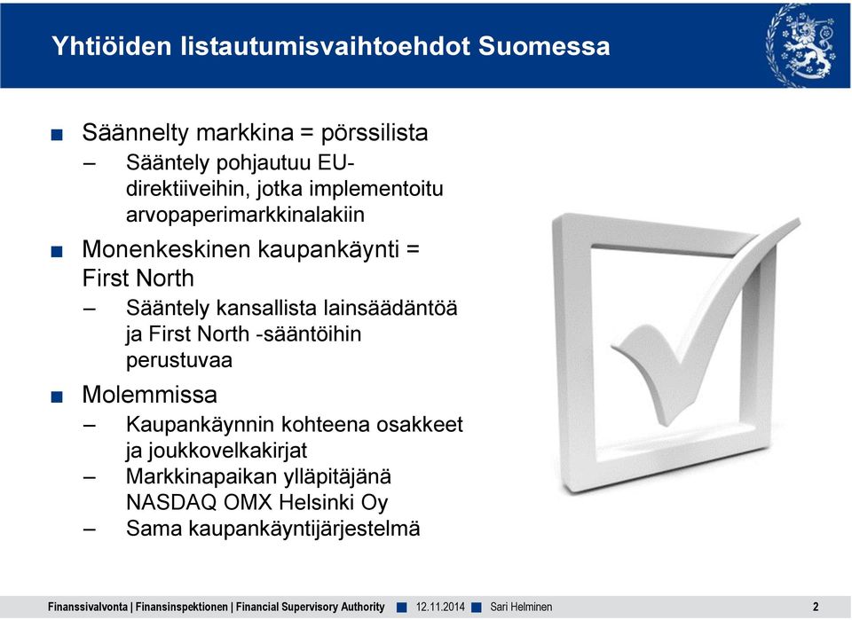 North -sääntöihin perustuvaa Molemmissa Kaupankäynnin kohteena osakkeet ja joukkovelkakirjat Markkinapaikan ylläpitäjänä