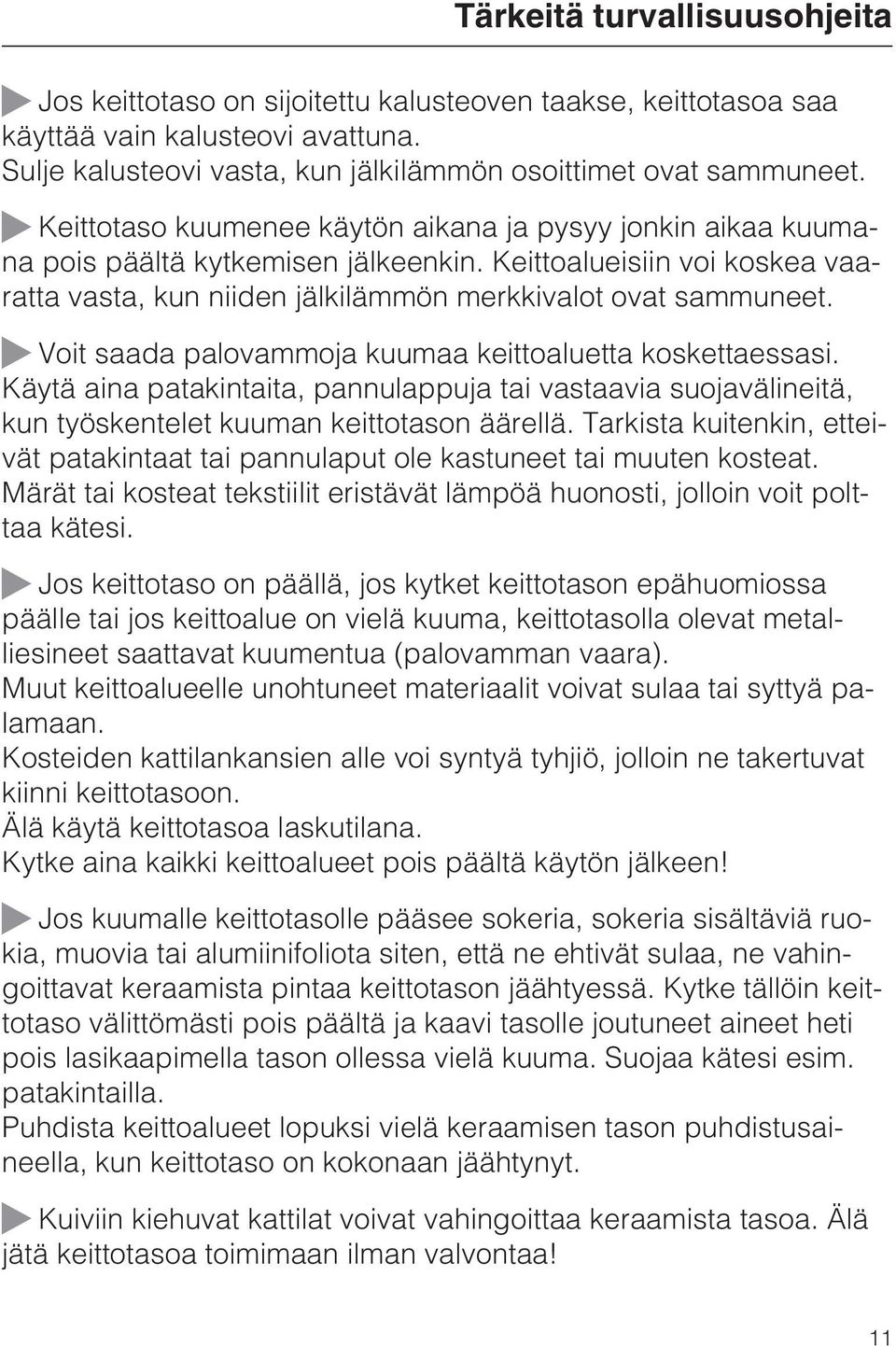 Voit saada palovammoja kuumaa keittoaluetta koskettaessasi. Käytä aina patakintaita, pannulappuja tai vastaavia suojavälineitä, kun työskentelet kuuman keittotason äärellä.