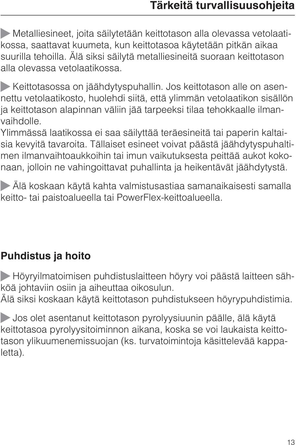 Jos keittotason alle on asennettu vetolaatikosto, huolehdi siitä, että ylimmän vetolaatikon sisällön ja keittotason alapinnan väliin jää tarpeeksi tilaa tehokkaalle ilmanvaihdolle.