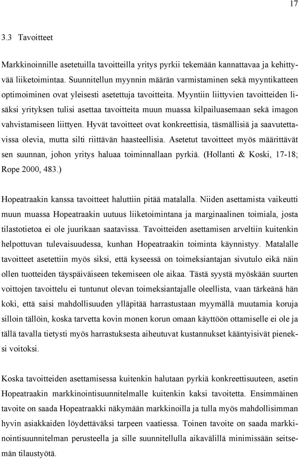 Myyntiin liittyvien tavoitteiden lisäksi yrityksen tulisi asettaa tavoitteita muun muassa kilpailuasemaan sekä imagon vahvistamiseen liittyen.