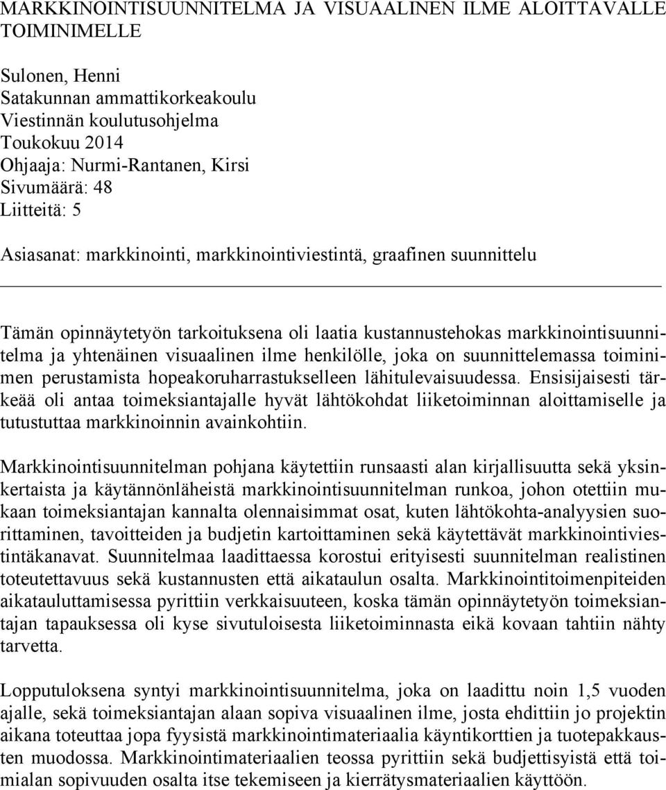 ilme henkilölle, joka on suunnittelemassa toiminimen perustamista hopeakoruharrastukselleen lähitulevaisuudessa.