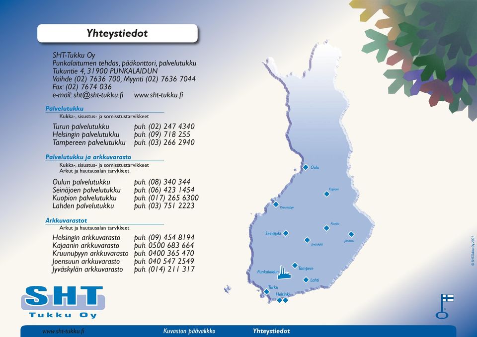 (03) 266 2940 Palvelutukku ja arkkuvarasto Kukka-, sisustus- ja somisstustarvikkeet Arkut ja hautausalan tarvkkeet Oulu Oulun palvelutukku Seinäjoen palvelutukku puh. (08) 340 344 puh.