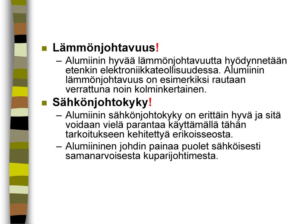 Alumiinin sähkönjohtokyky on erittäin hyvä ja sitä voidaan vielä parantaa käyttämällä tähän