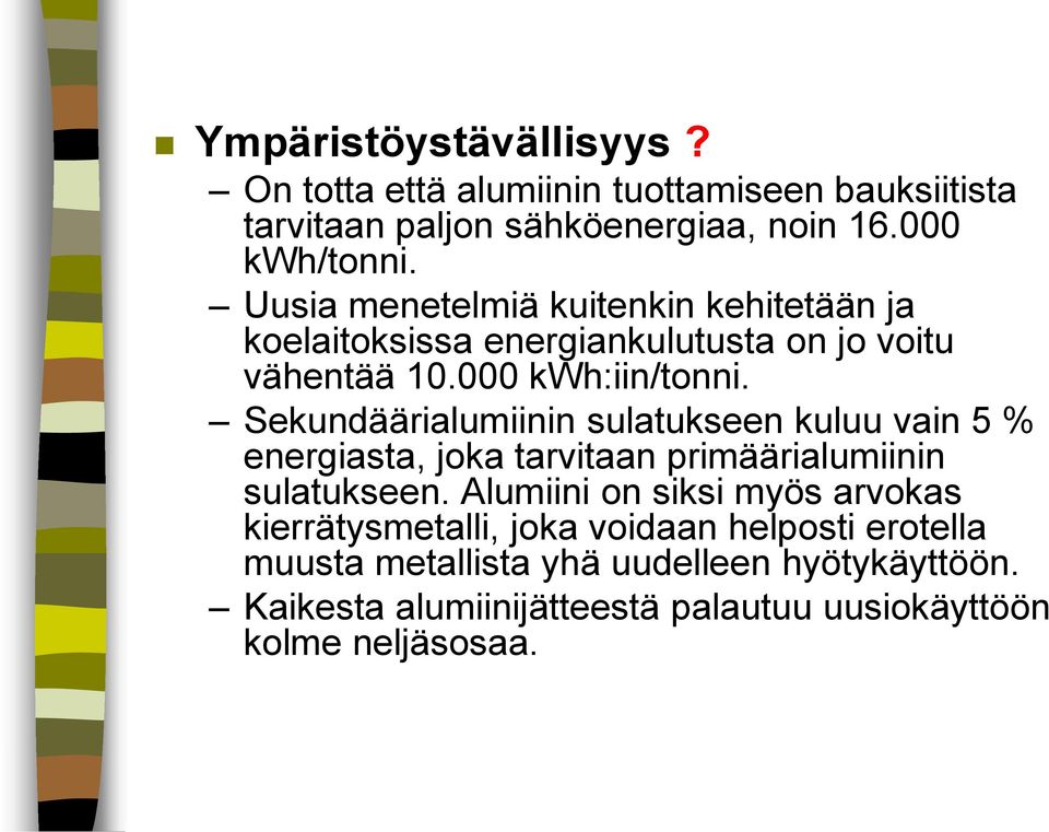 Sekundäärialumiinin sulatukseen kuluu vain 5 % energiasta, joka tarvitaan primäärialumiinin sulatukseen.