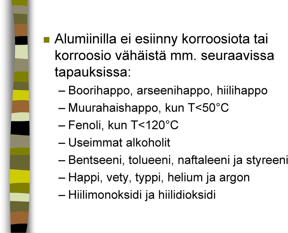 Muurahaishappo, kun T<50 C Fenoli, kun T<120 C Useimmat alkoholit