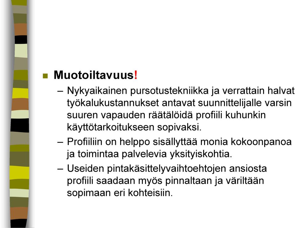 varsin suuren vapauden räätälöidä profiili kuhunkin käyttötarkoitukseen sopivaksi.