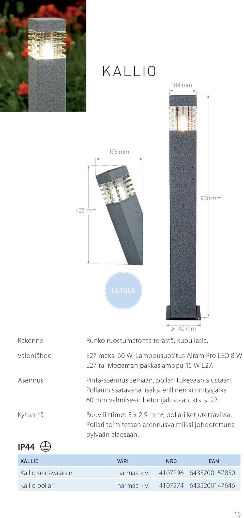 Pollariin saatavana lisäksi erillinen kiinnitysjalka 60 mm valmiiseen betonijalustaan, kts. s. 22.