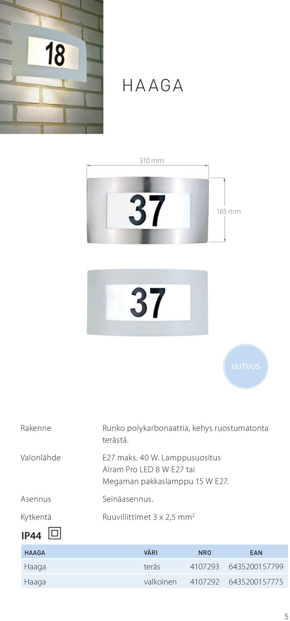 Lamppusuositus Airam Pro LED 8 W E27 tai Megaman pakkaslamppu 15 W E27.