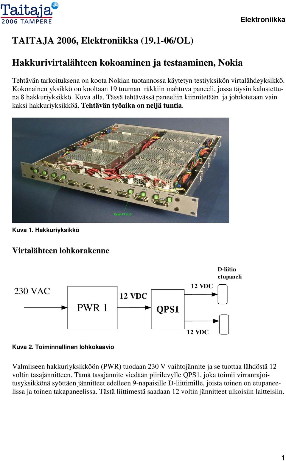 Tässä tehtävässä paneeliin kiinnitetään ja johdotetaan vain kaksi hakkuriyksikköä. Tehtävän työaika on neljä tuntia. Kuva 1.