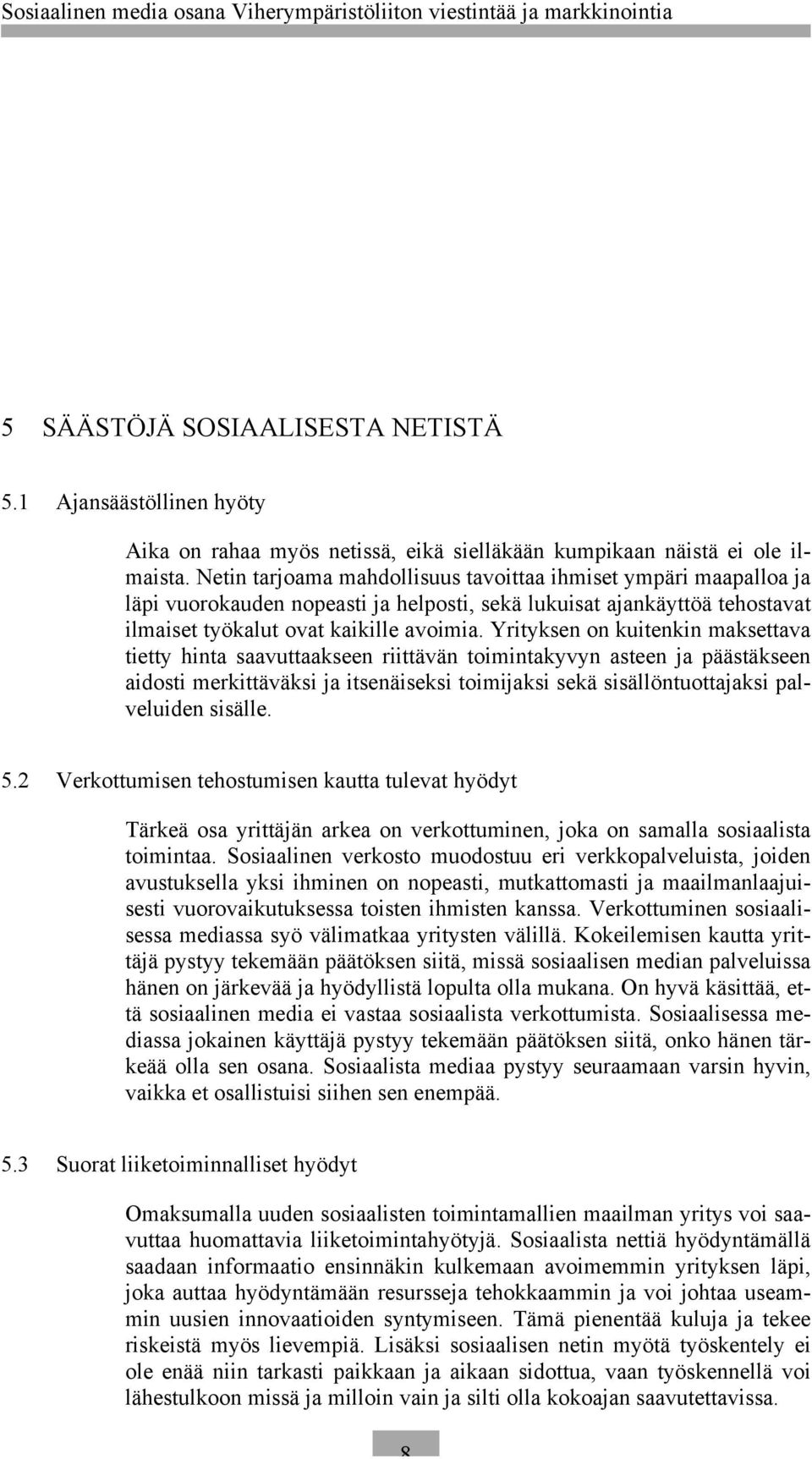 Yrityksen on kuitenkin maksettava tietty hinta saavuttaakseen riittävän toimintakyvyn asteen ja päästäkseen aidosti merkittäväksi ja itsenäiseksi toimijaksi sekä sisällöntuottajaksi palveluiden