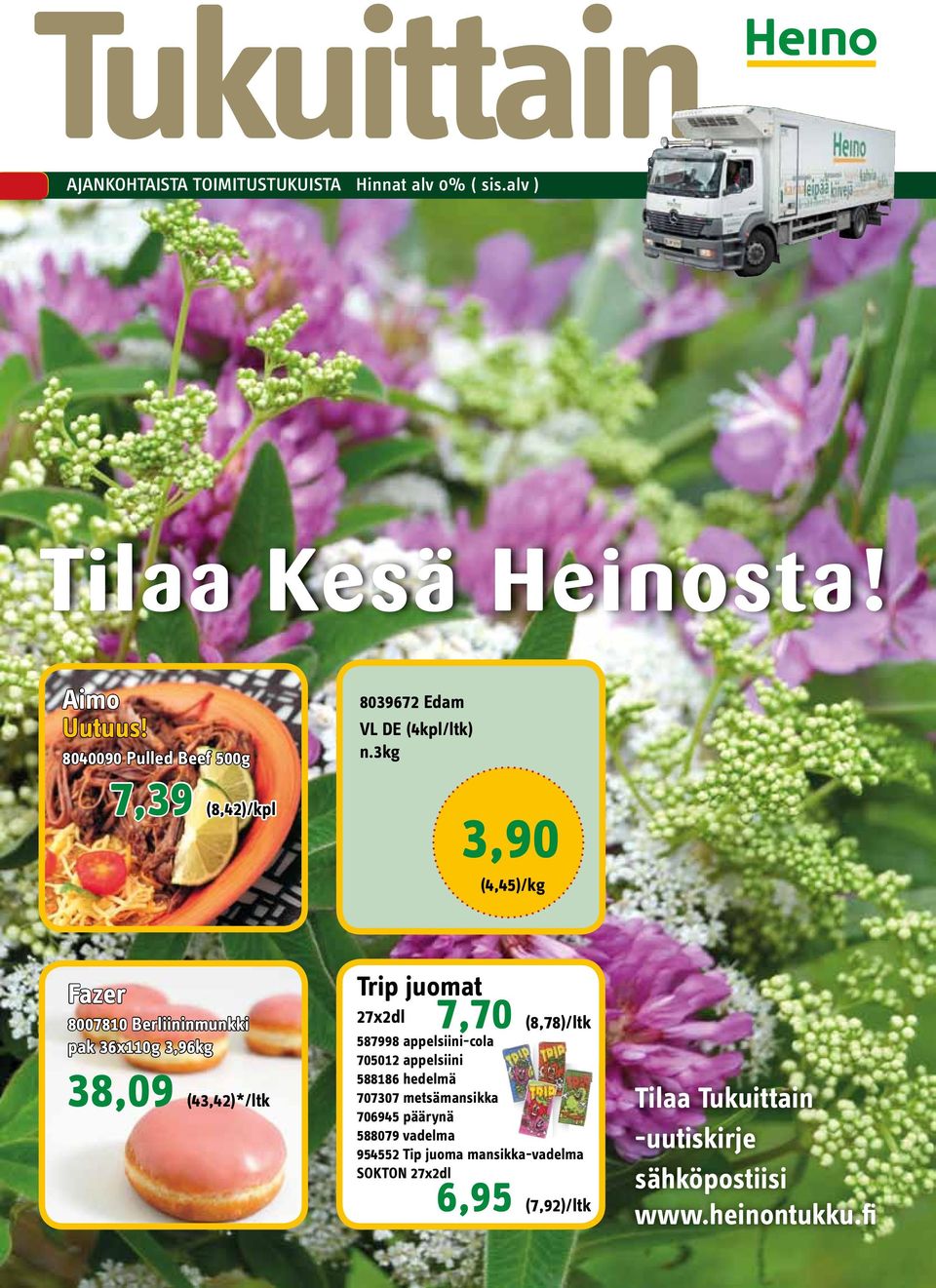 3kg 3,90 (4,45)/kg Fazer 8007810 Berliininmunkki pak 36x110g 3,96kg 38,09 (43,42)*/ltk Trip juomat 27x2dl 7,70 (8,78)/ltk 587998
