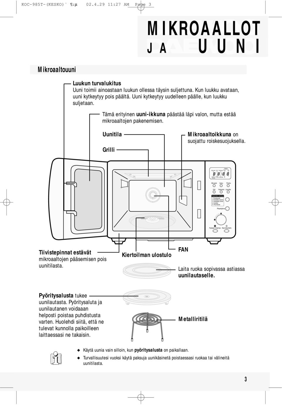 Yhdistelmä Paino Aika Objelmoitu Paistolämpötila Yhdistelmä Tiivistepinnat estävät mikroaaltojen pääsemisen pois uunitilasta. Kiertoilman ulostulo FAN Laita ruoka sopivassa astiassa uunilautaselle.