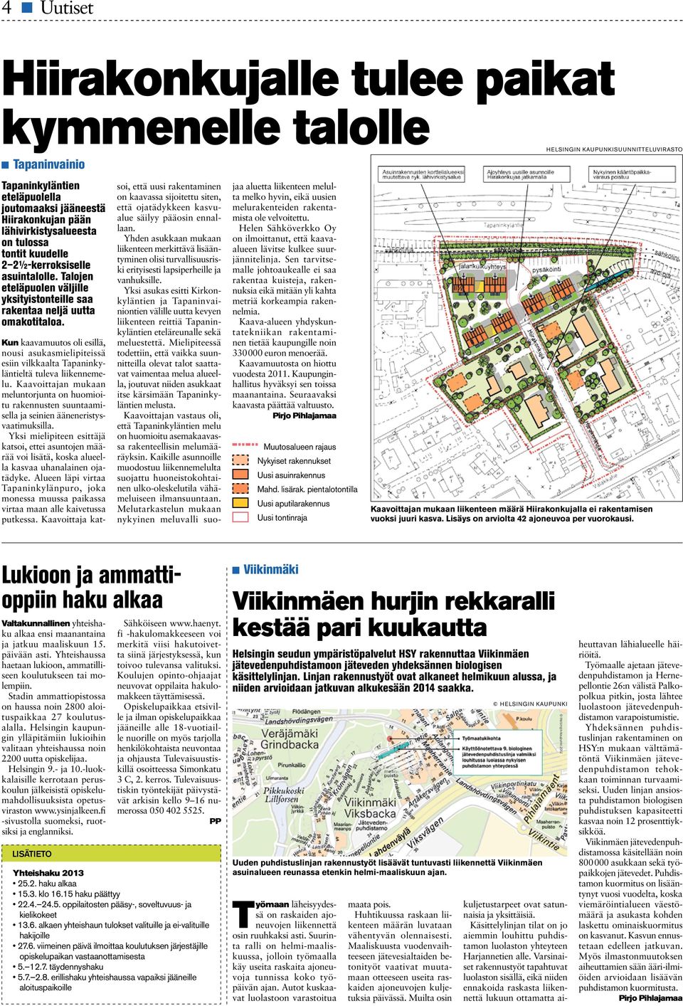 Kun kaavamuutos oli esillä, nousi asukasmielipiteissä esiin vilkkaalta Tapaninkyläntieltä tuleva liikennemelu.