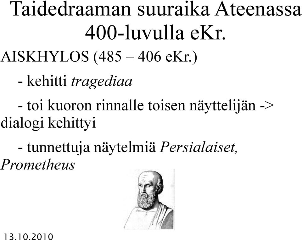 ) - kehitti tragediaa - toi kuoron rinnalle toisen