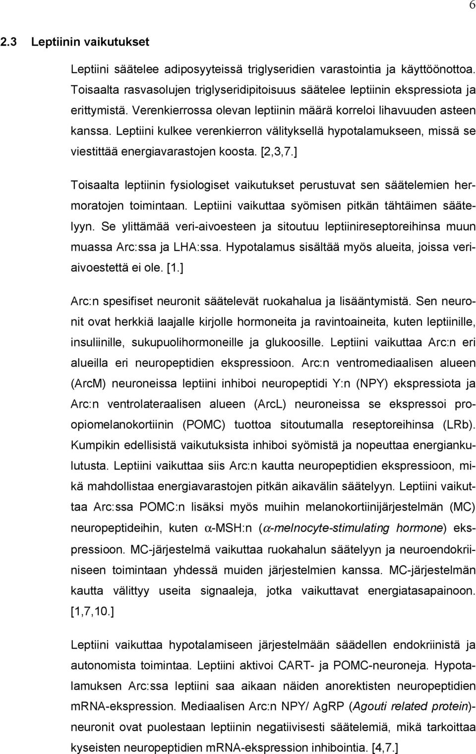 ] Toisaalta leptiinin fysiologiset vaikutukset perustuvat sen säätelemien hermoratojen toimintaan. Leptiini vaikuttaa syömisen pitkän tähtäimen säätelyyn.