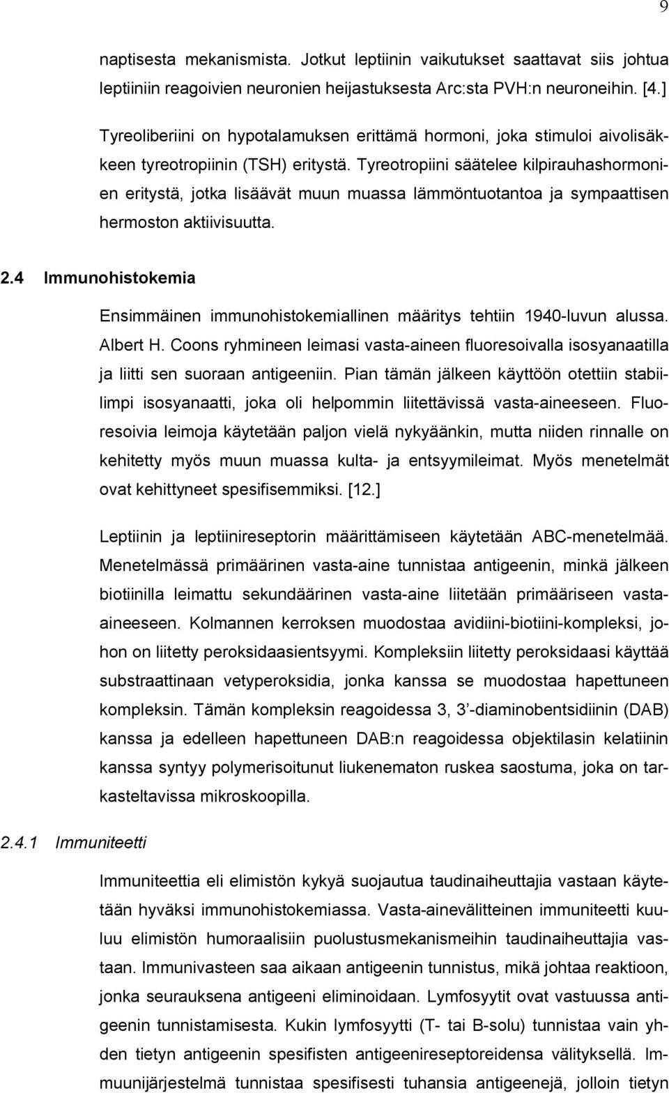 Tyreotropiini säätelee kilpirauhashormonien eritystä, jotka lisäävät muun muassa lämmöntuotantoa ja sympaattisen hermoston aktiivisuutta. 2.