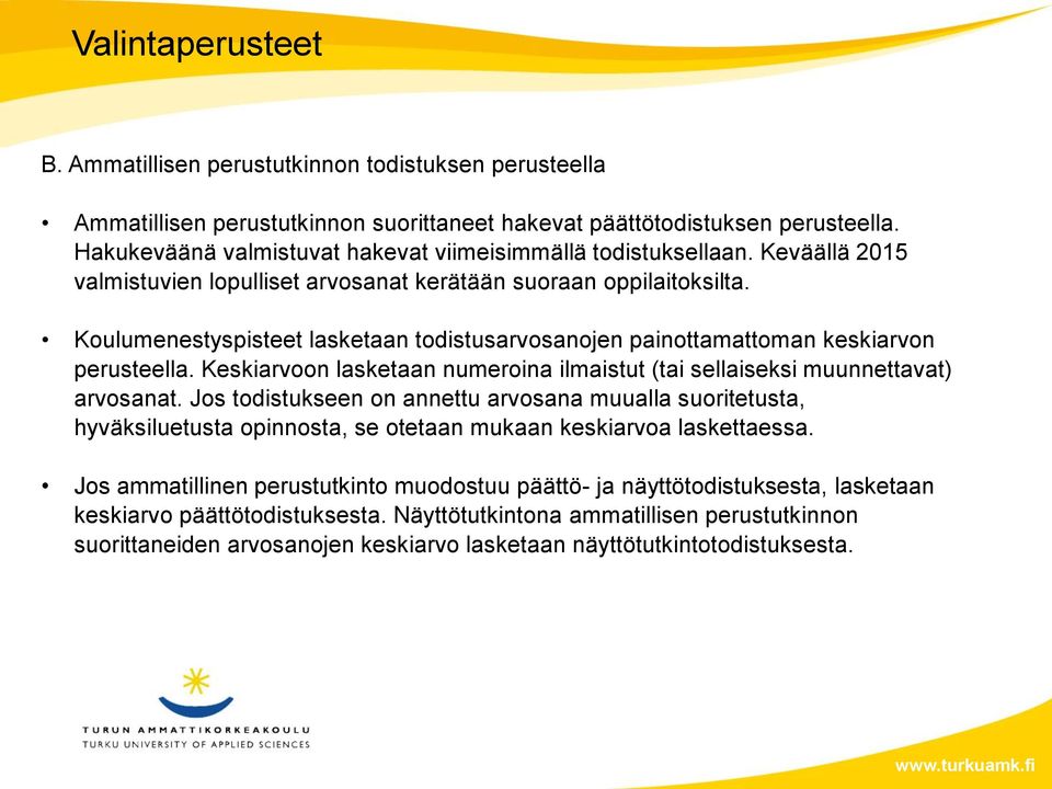 Keskiarvoon lasketaan numeroina ilmaistut (tai sellaiseksi muunnettavat) arvosanat.