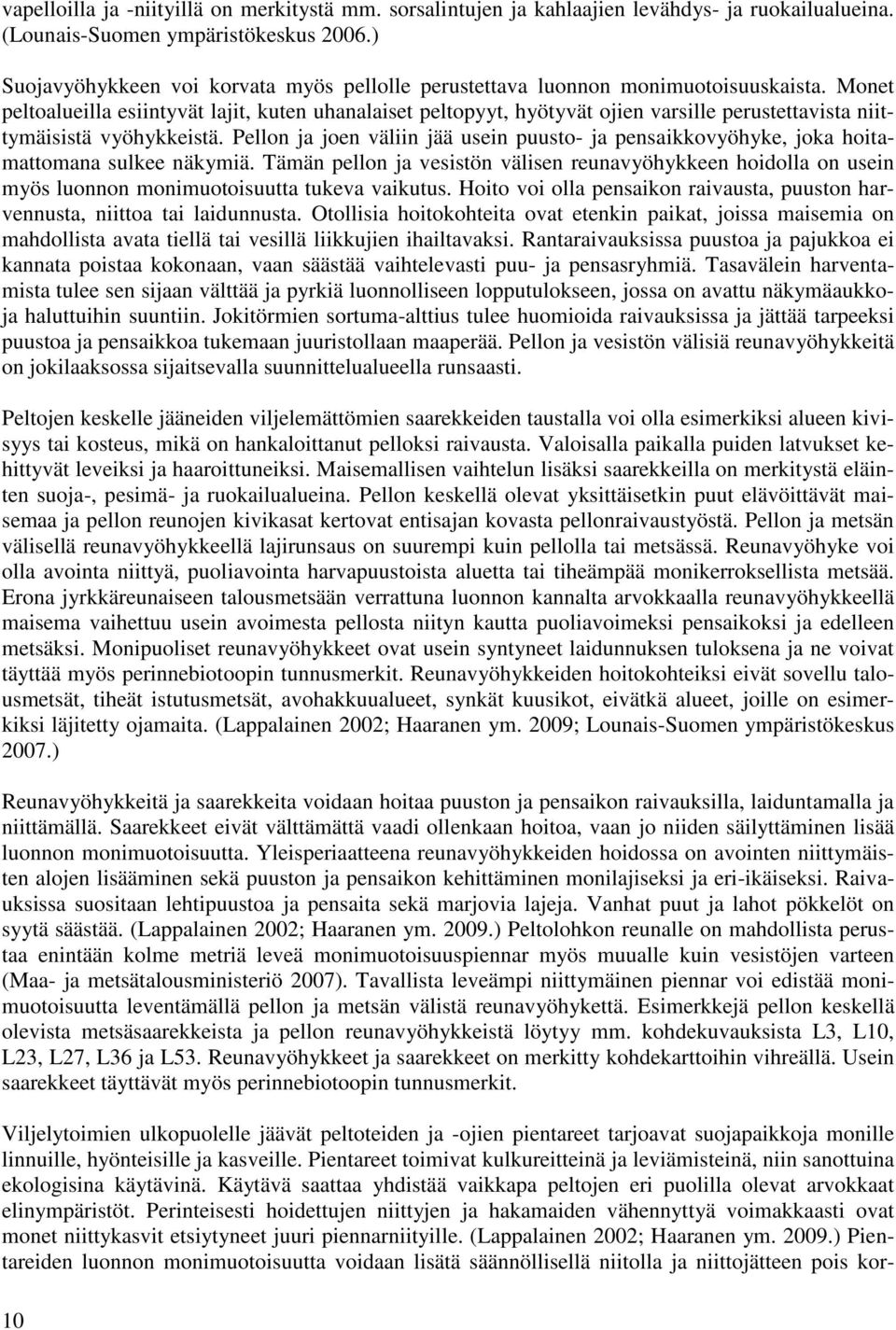 Monet peltoalueilla esiintyvät lajit, kuten uhanalaiset peltopyyt, hyötyvät ojien varsille perustettavista niittymäisistä vyöhykkeistä.