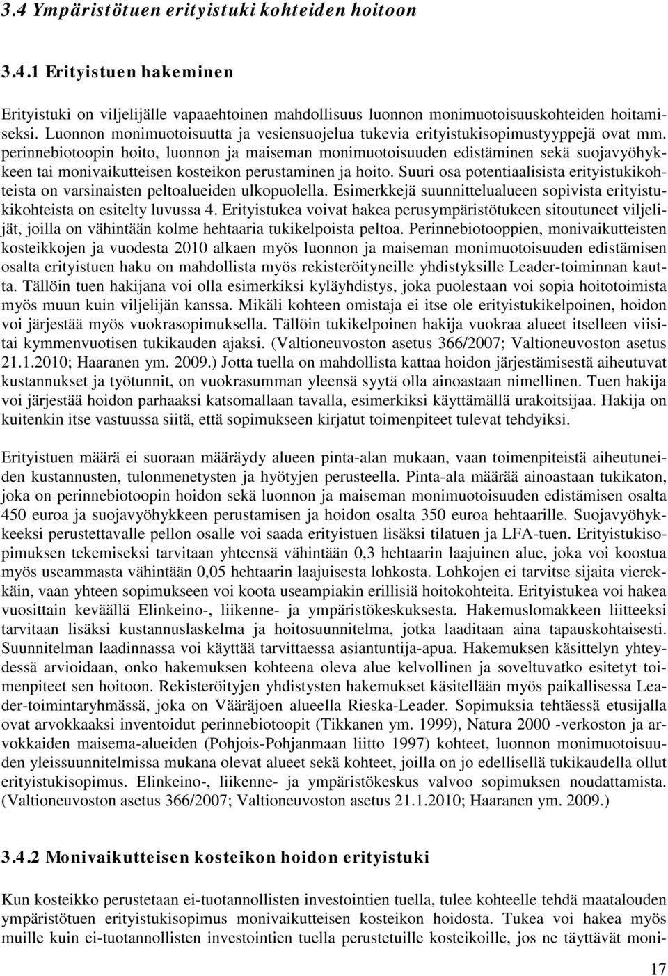 perinnebiotoopin hoito, luonnon ja maiseman monimuotoisuuden edistäminen sekä suojavyöhykkeen tai monivaikutteisen kosteikon perustaminen ja hoito.