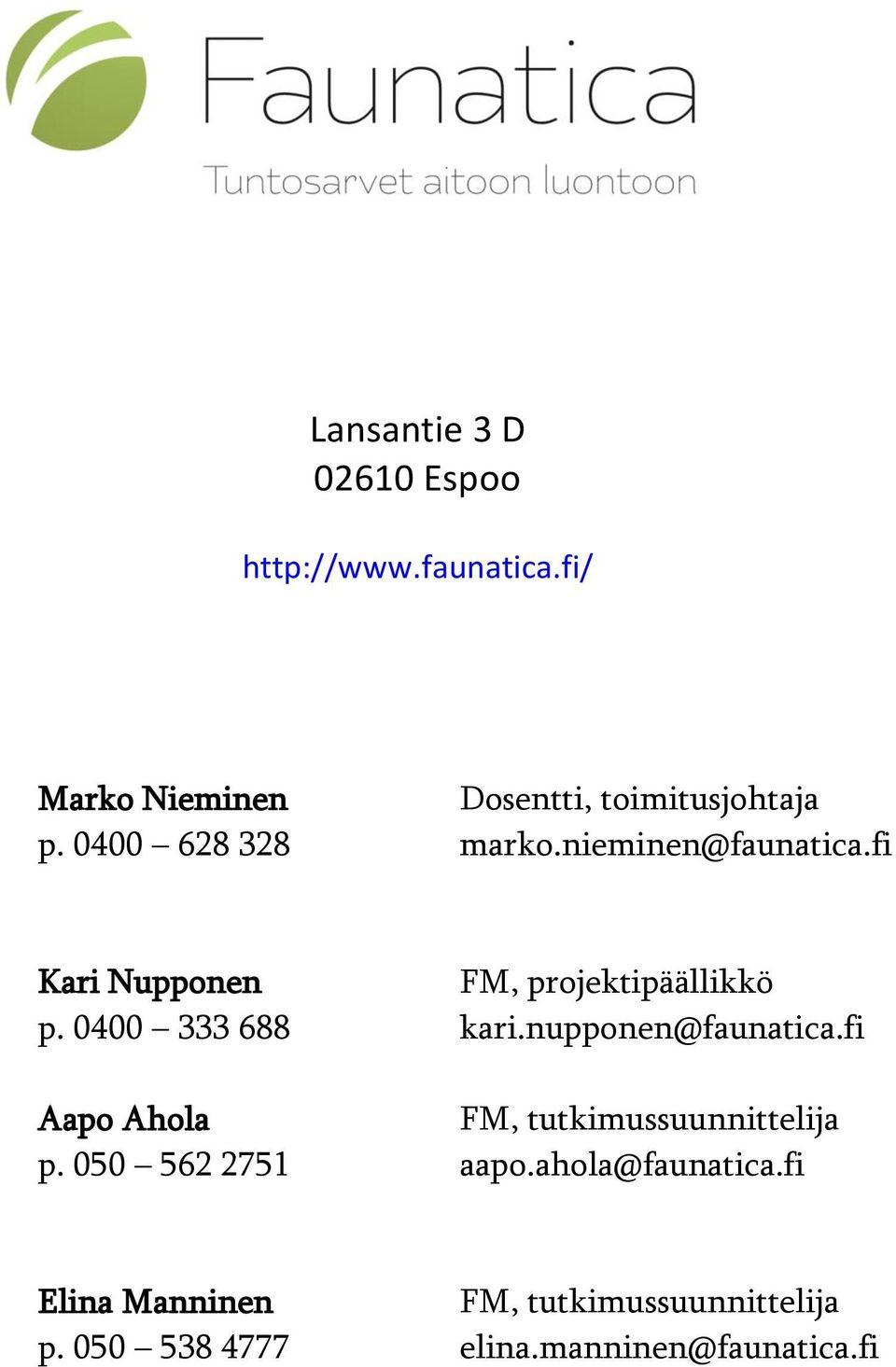 0400 333 688 kari.nupponen@faunatica.fi Aapo Ahola FM, tutkimussuunnittelija p.