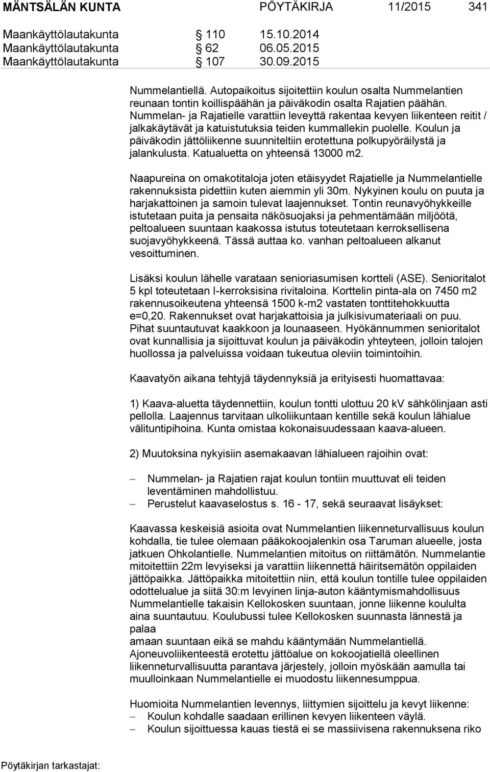 Nummelan- ja Rajatielle varattiin leveyttä rakentaa kevyen liikenteen reitit / jalkakäytävät ja katuistutuksia teiden kummallekin puolelle.