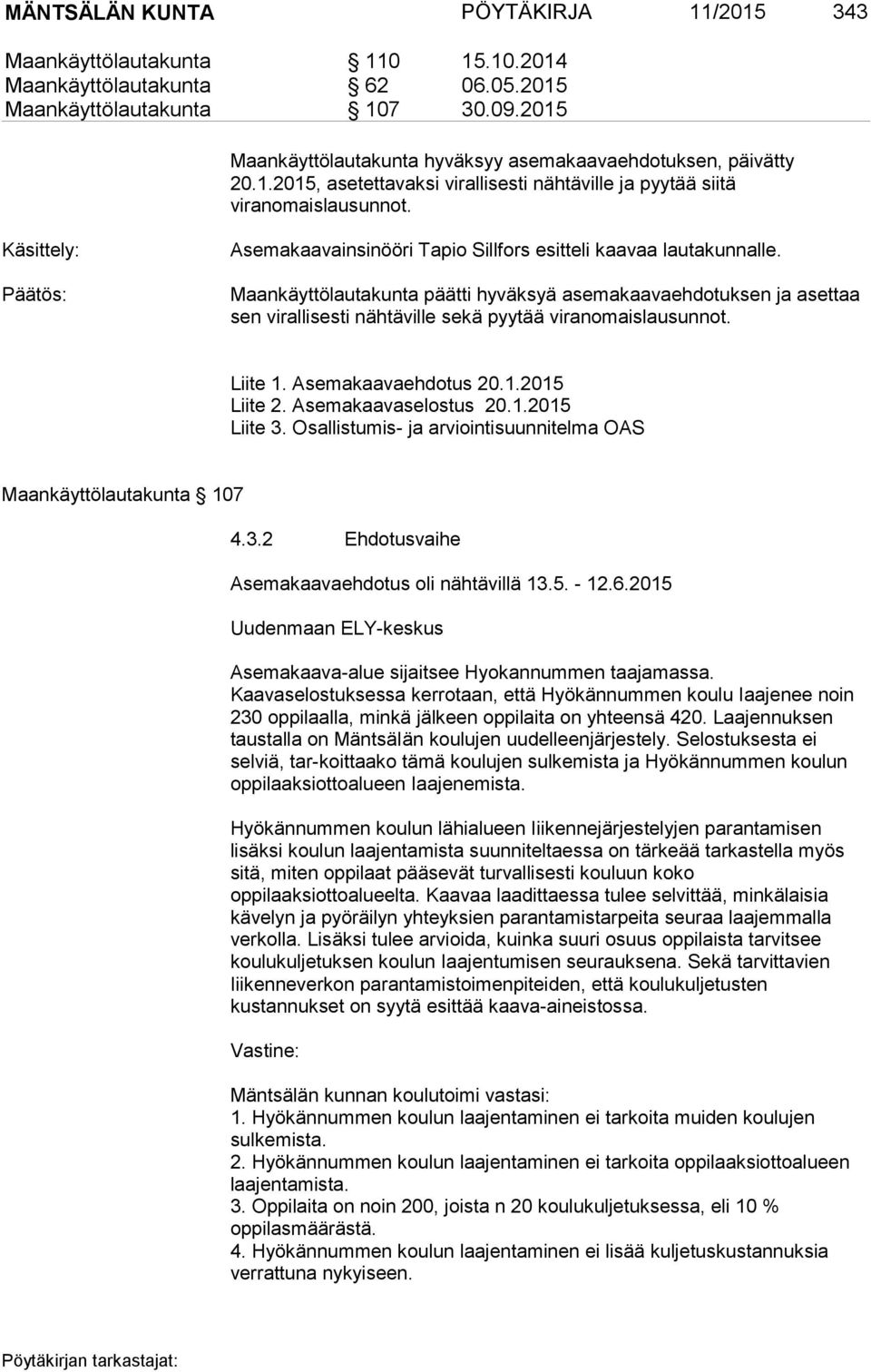 Käsittely: Asemakaavainsinööri Tapio Sillfors esitteli kaavaa lautakunnalle.