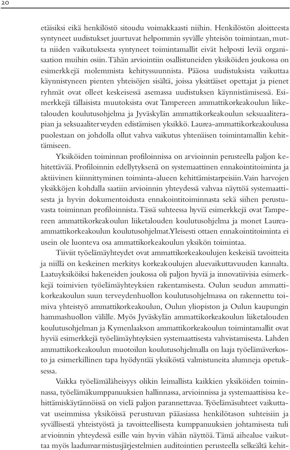 Tähän arviointiin osallistuneiden yksiköiden joukossa on esimerkkejä molemmista kehityssuunnista.