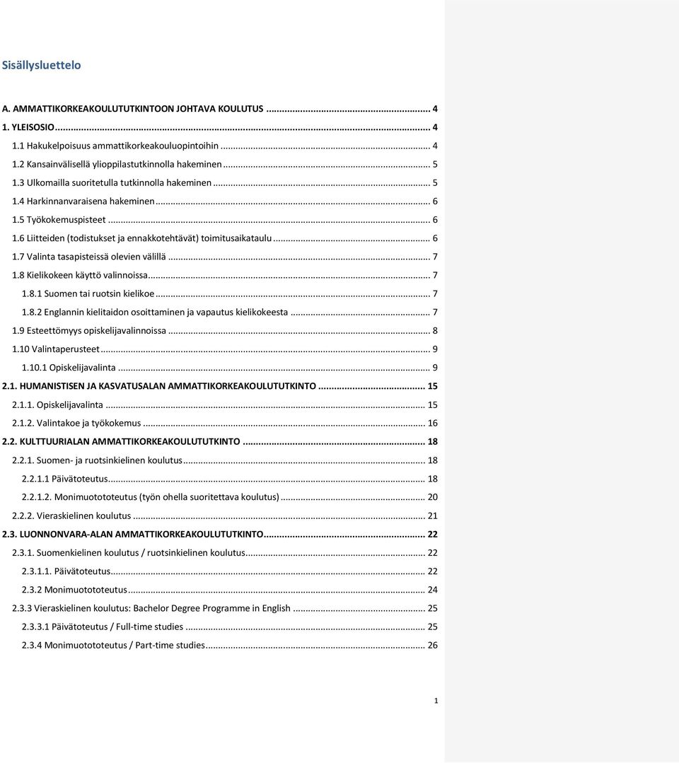 .. 7 1.8 Kielikokeen käyttö valinnoissa... 7 1.8.1 Suomen tai ruotsin kielikoe... 7 1.8.2 Englannin kielitaidon osoittaminen ja vapautus kielikokeesta... 7 1.9 Esteettömyys opiskelijavalinnoissa... 8 1.