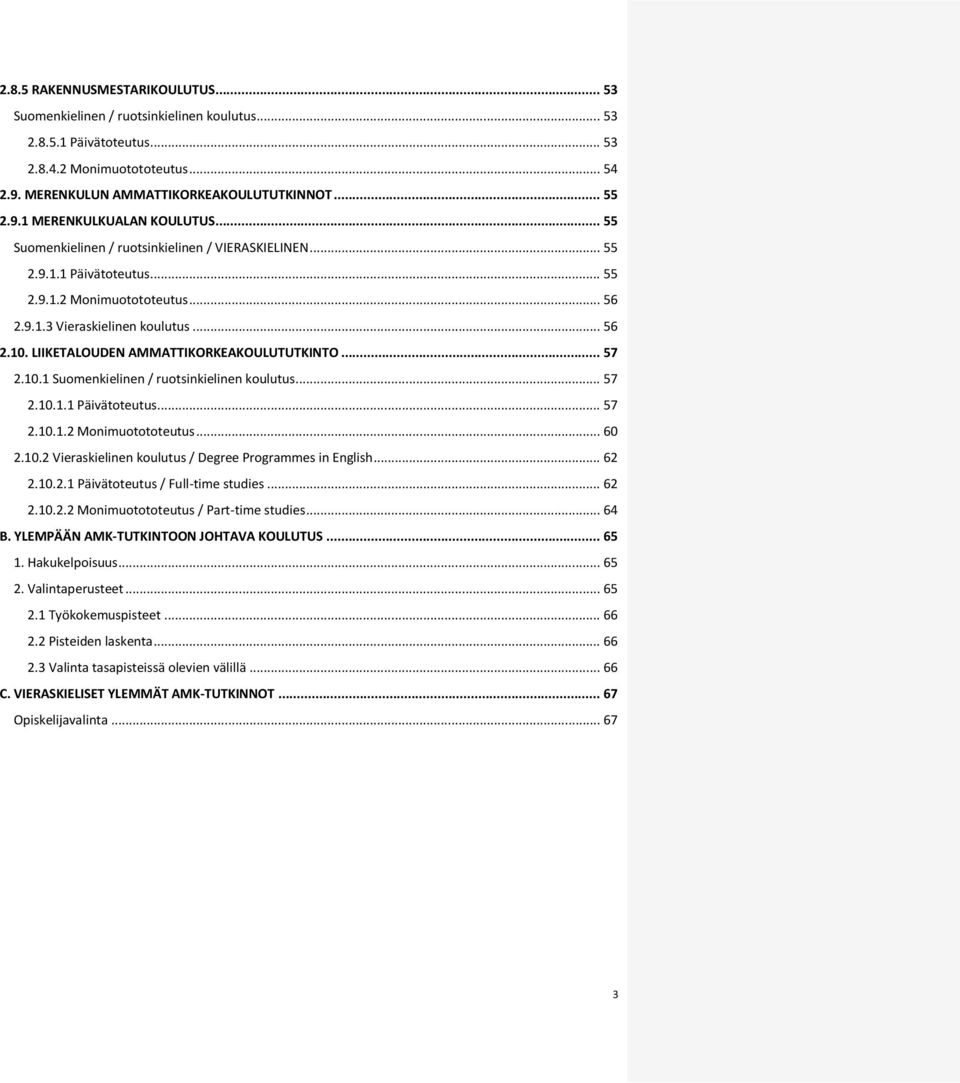 LIIKETALOUDEN AMMATTIKORKEAKOULUTUTKINTO... 57 2.10.1 Suomenkielinen / ruotsinkielinen koulutus... 57 2.10.1.1 Päivätoteutus... 57 2.10.1.2 Monimuotototeutus... 60 2.10.2 Vieraskielinen koulutus / Degree Programmes in English.