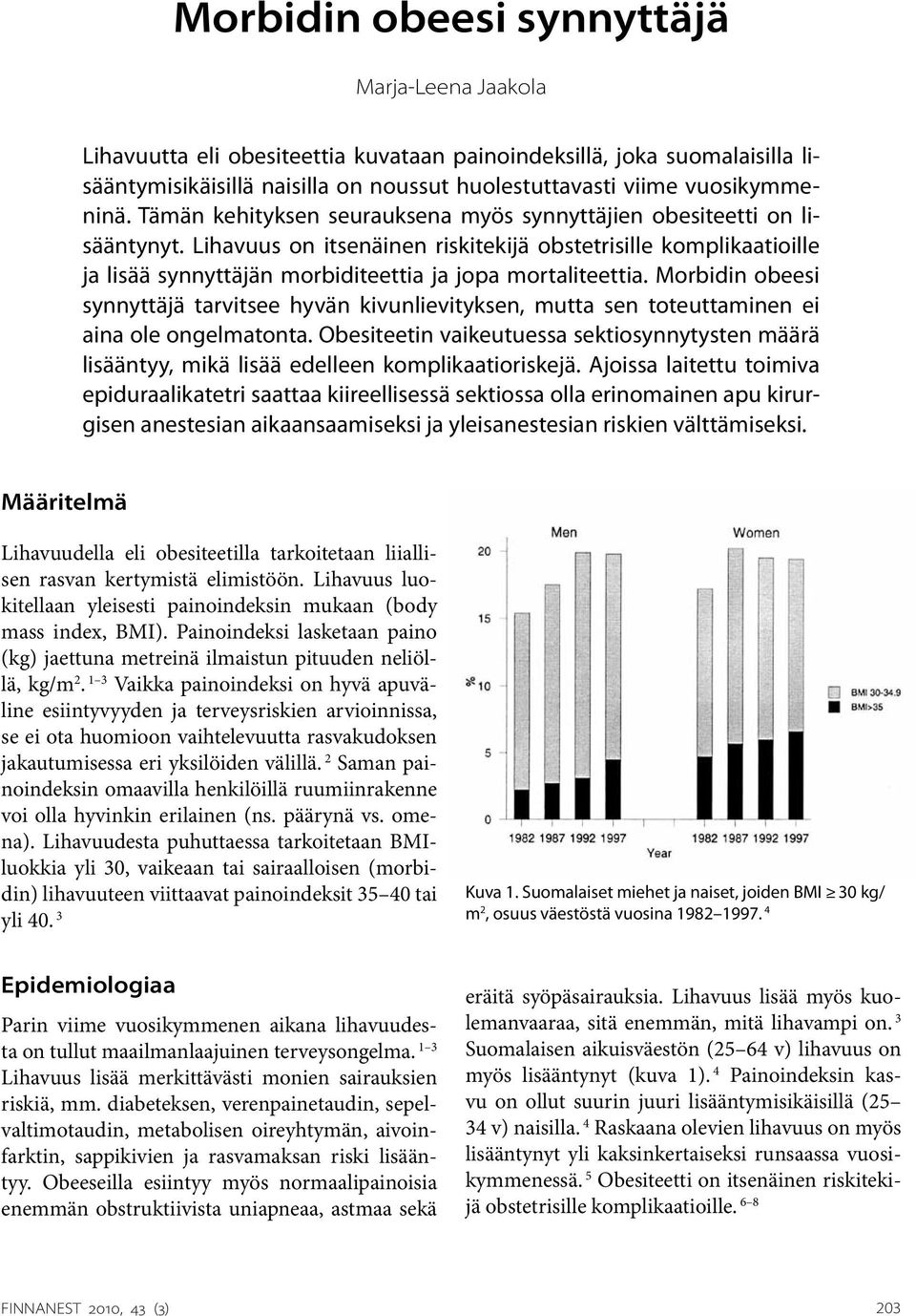 Morbidin obeesi synnyttäjä tarvitsee hyvän kivunlievityksen, mutta sen toteuttaminen ei aina ole ongelmatonta.