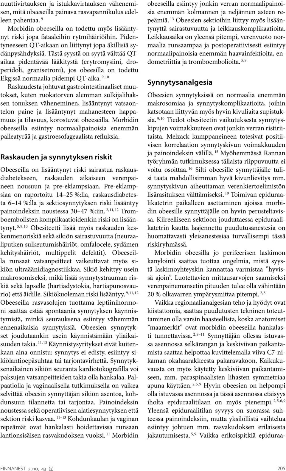 Tästä syystä on syytä välttää QTaikaa pidentävää lääkitystä (erytromysiini, droperidoli, granisetroni), jos obeesilla on todettu 9, 10 Ekg:ssä normaalia pidempi QT-aika.